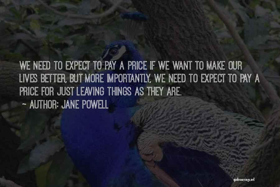 Jane Powell Quotes: We Need To Expect To Pay A Price If We Want To Make Our Lives Better, But More Importantly, We