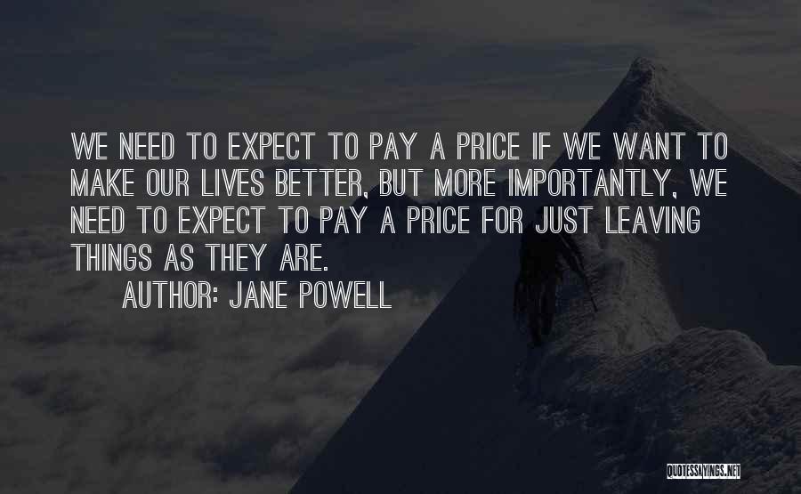 Jane Powell Quotes: We Need To Expect To Pay A Price If We Want To Make Our Lives Better, But More Importantly, We