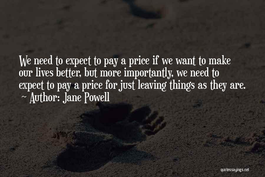 Jane Powell Quotes: We Need To Expect To Pay A Price If We Want To Make Our Lives Better, But More Importantly, We