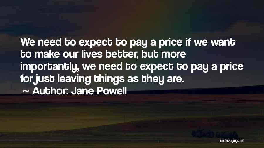 Jane Powell Quotes: We Need To Expect To Pay A Price If We Want To Make Our Lives Better, But More Importantly, We