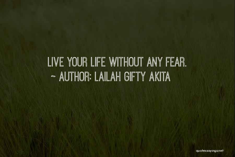 Lailah Gifty Akita Quotes: Live Your Life Without Any Fear.