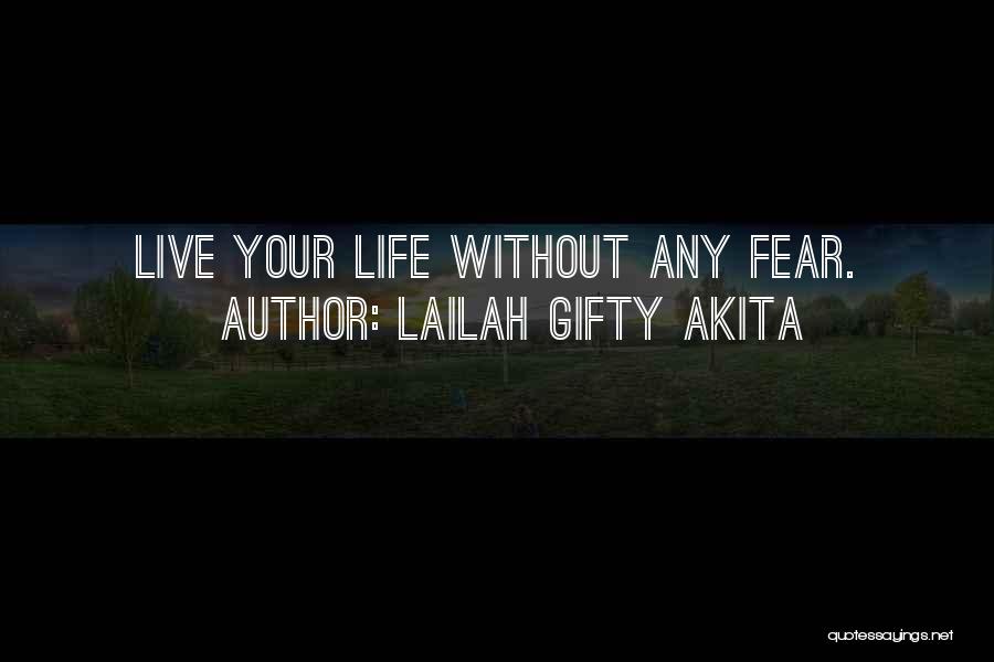 Lailah Gifty Akita Quotes: Live Your Life Without Any Fear.