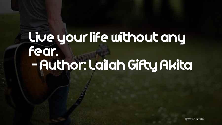 Lailah Gifty Akita Quotes: Live Your Life Without Any Fear.