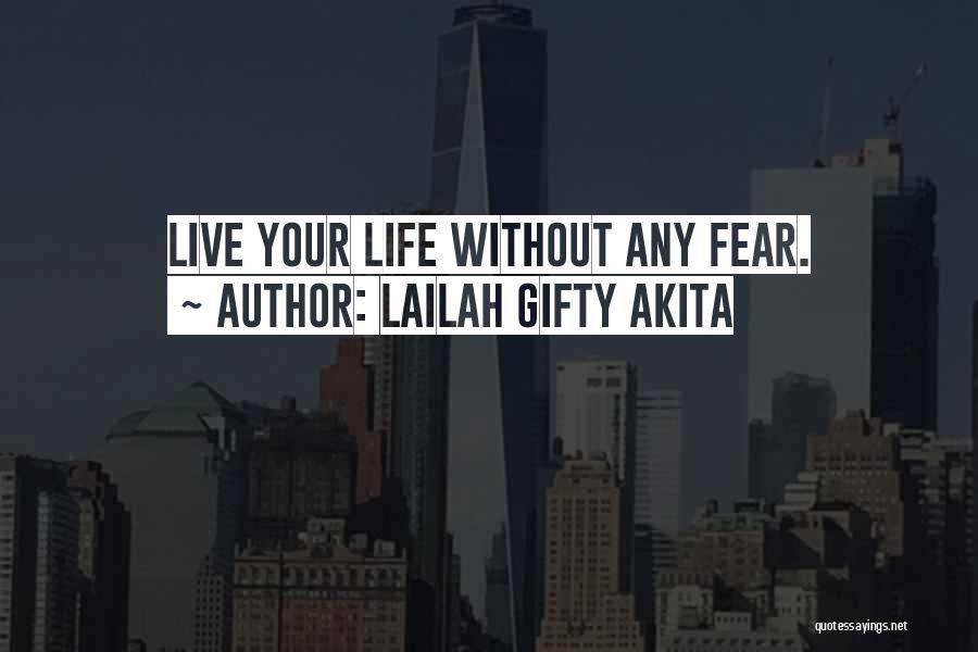 Lailah Gifty Akita Quotes: Live Your Life Without Any Fear.