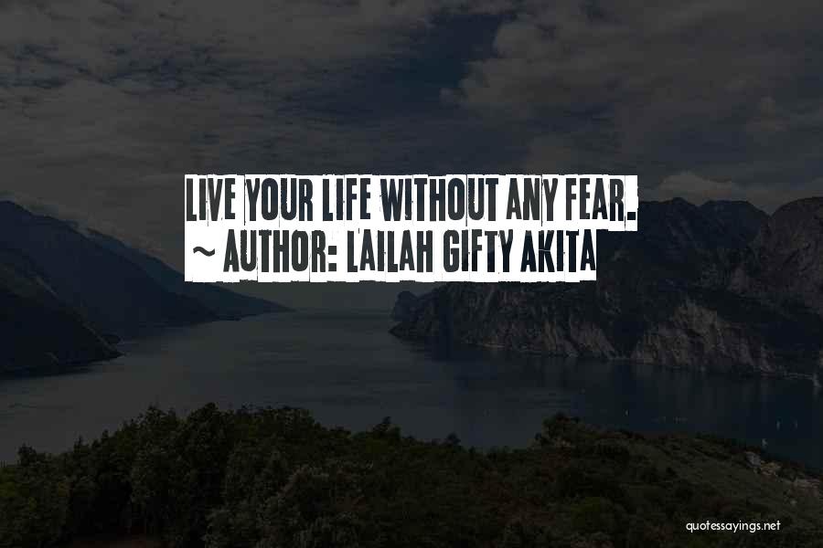 Lailah Gifty Akita Quotes: Live Your Life Without Any Fear.