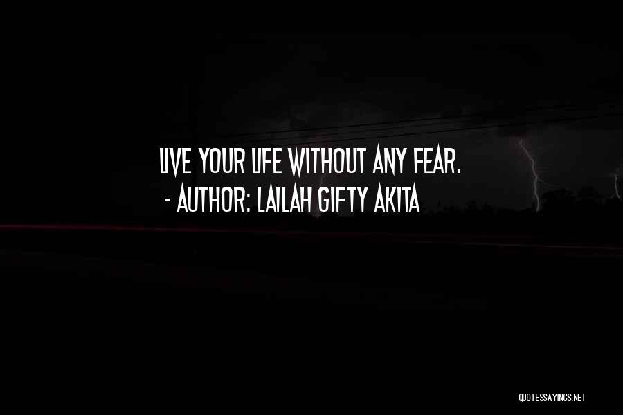 Lailah Gifty Akita Quotes: Live Your Life Without Any Fear.