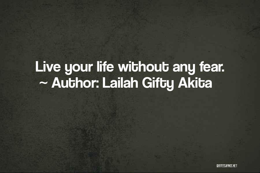 Lailah Gifty Akita Quotes: Live Your Life Without Any Fear.