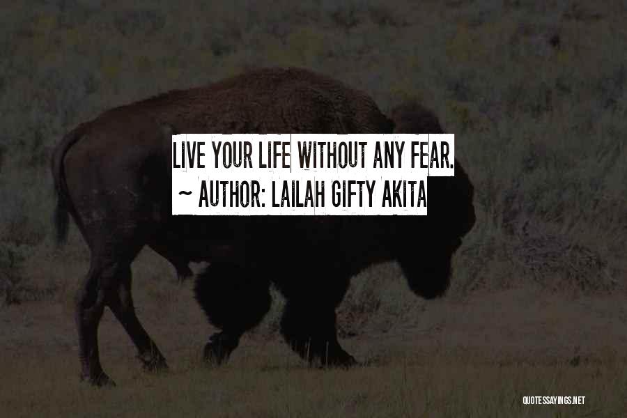 Lailah Gifty Akita Quotes: Live Your Life Without Any Fear.