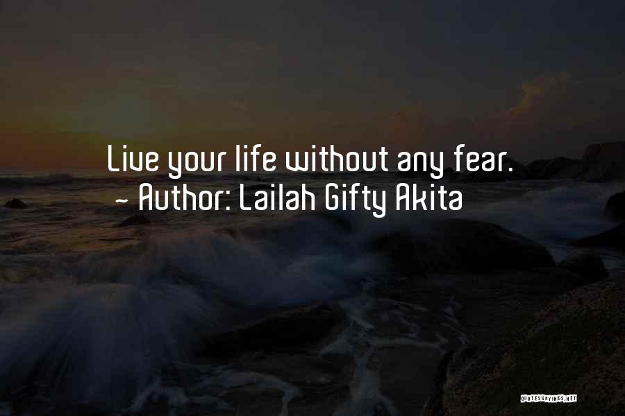 Lailah Gifty Akita Quotes: Live Your Life Without Any Fear.