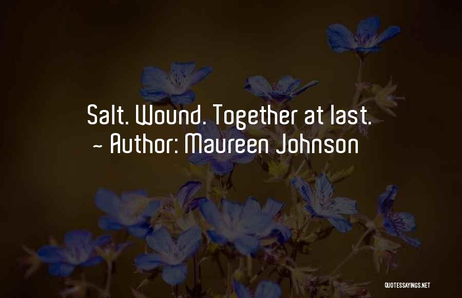 Maureen Johnson Quotes: Salt. Wound. Together At Last.