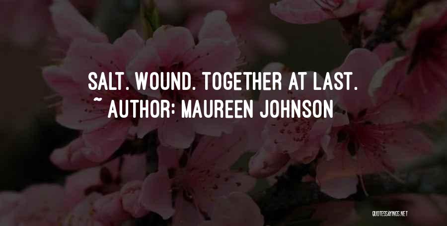 Maureen Johnson Quotes: Salt. Wound. Together At Last.