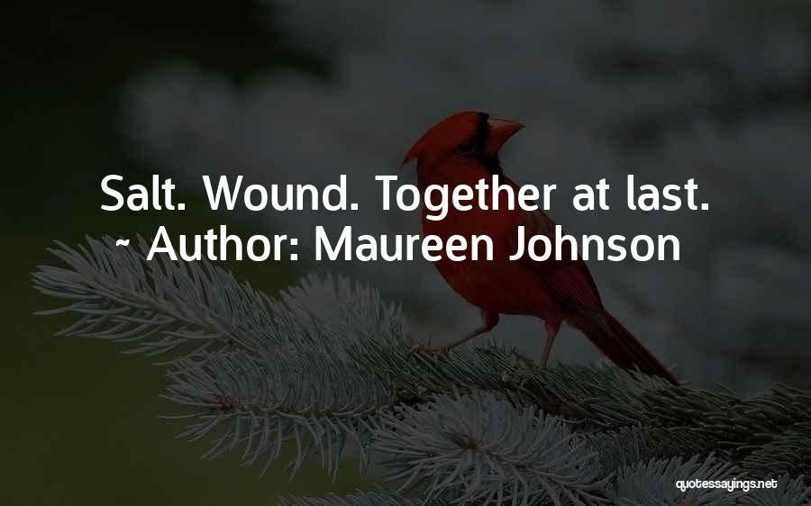 Maureen Johnson Quotes: Salt. Wound. Together At Last.