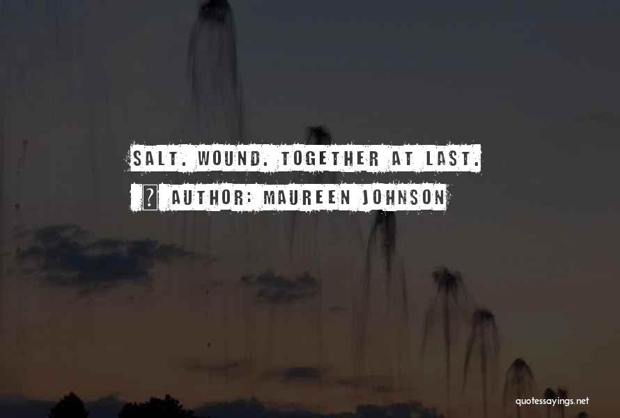 Maureen Johnson Quotes: Salt. Wound. Together At Last.