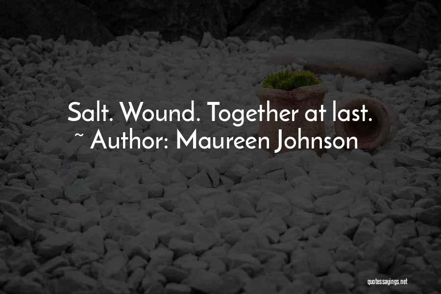 Maureen Johnson Quotes: Salt. Wound. Together At Last.