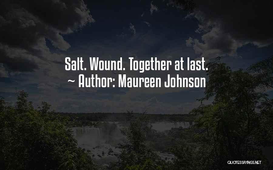 Maureen Johnson Quotes: Salt. Wound. Together At Last.