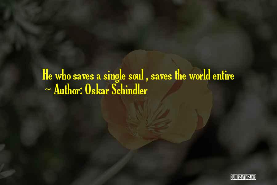 Oskar Schindler Quotes: He Who Saves A Single Soul , Saves The World Entire