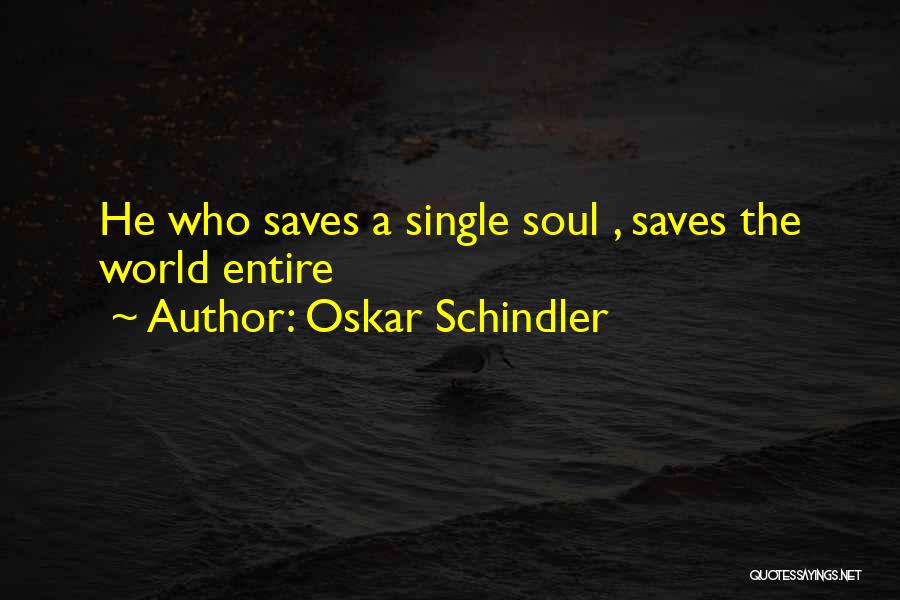 Oskar Schindler Quotes: He Who Saves A Single Soul , Saves The World Entire