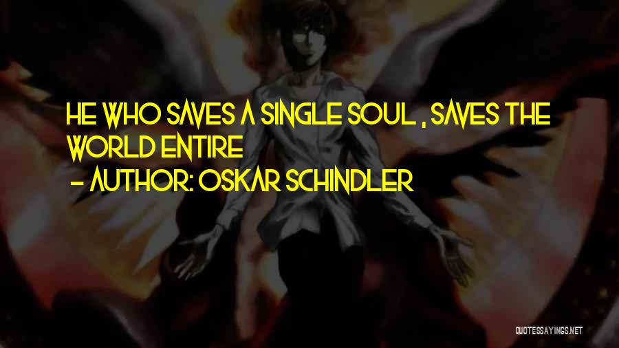 Oskar Schindler Quotes: He Who Saves A Single Soul , Saves The World Entire