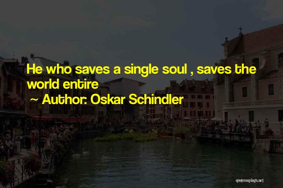 Oskar Schindler Quotes: He Who Saves A Single Soul , Saves The World Entire