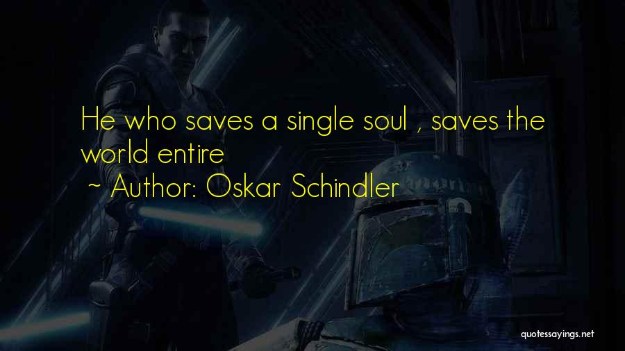 Oskar Schindler Quotes: He Who Saves A Single Soul , Saves The World Entire