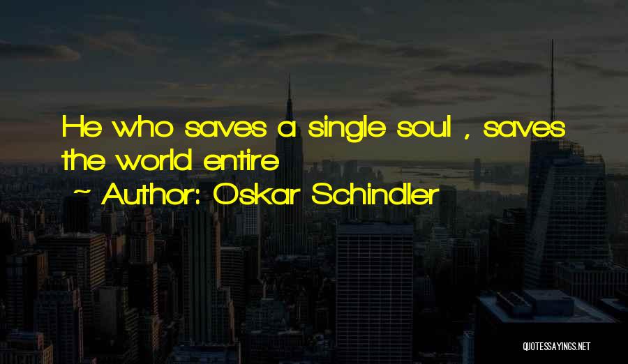 Oskar Schindler Quotes: He Who Saves A Single Soul , Saves The World Entire