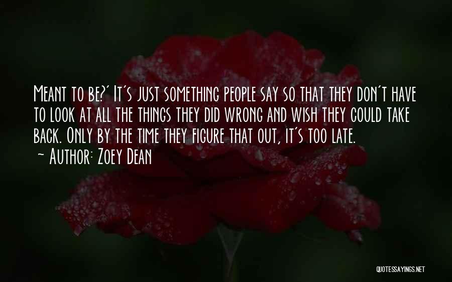 Zoey Dean Quotes: Meant To Be?' It's Just Something People Say So That They Don't Have To Look At All The Things They