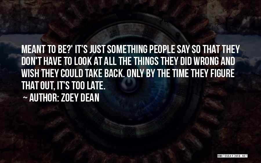 Zoey Dean Quotes: Meant To Be?' It's Just Something People Say So That They Don't Have To Look At All The Things They