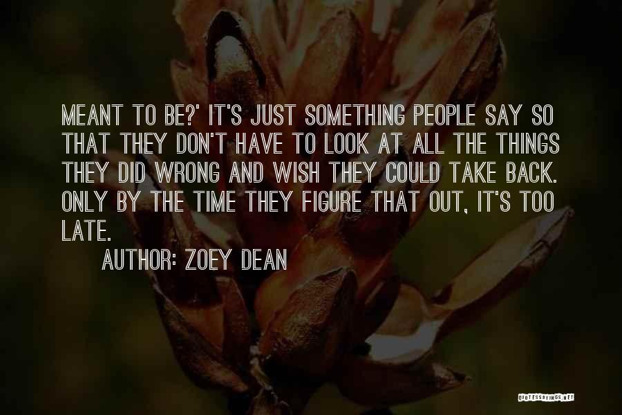 Zoey Dean Quotes: Meant To Be?' It's Just Something People Say So That They Don't Have To Look At All The Things They
