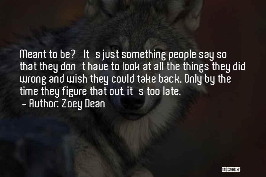Zoey Dean Quotes: Meant To Be?' It's Just Something People Say So That They Don't Have To Look At All The Things They