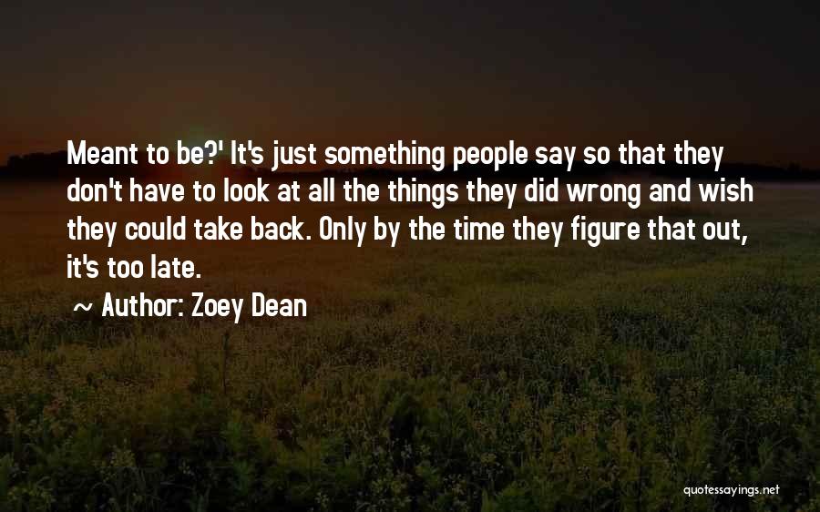 Zoey Dean Quotes: Meant To Be?' It's Just Something People Say So That They Don't Have To Look At All The Things They