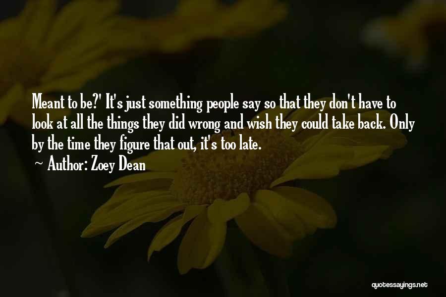 Zoey Dean Quotes: Meant To Be?' It's Just Something People Say So That They Don't Have To Look At All The Things They