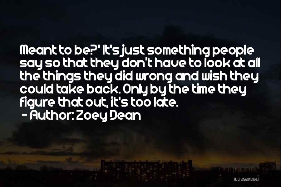 Zoey Dean Quotes: Meant To Be?' It's Just Something People Say So That They Don't Have To Look At All The Things They