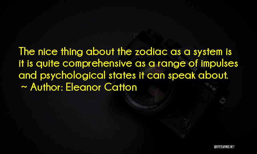 Eleanor Catton Quotes: The Nice Thing About The Zodiac As A System Is It Is Quite Comprehensive As A Range Of Impulses And