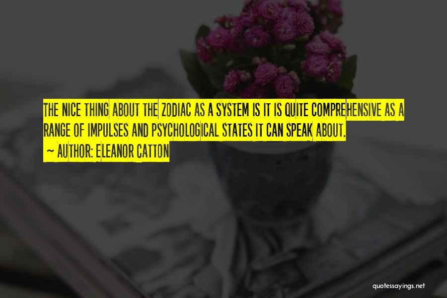 Eleanor Catton Quotes: The Nice Thing About The Zodiac As A System Is It Is Quite Comprehensive As A Range Of Impulses And