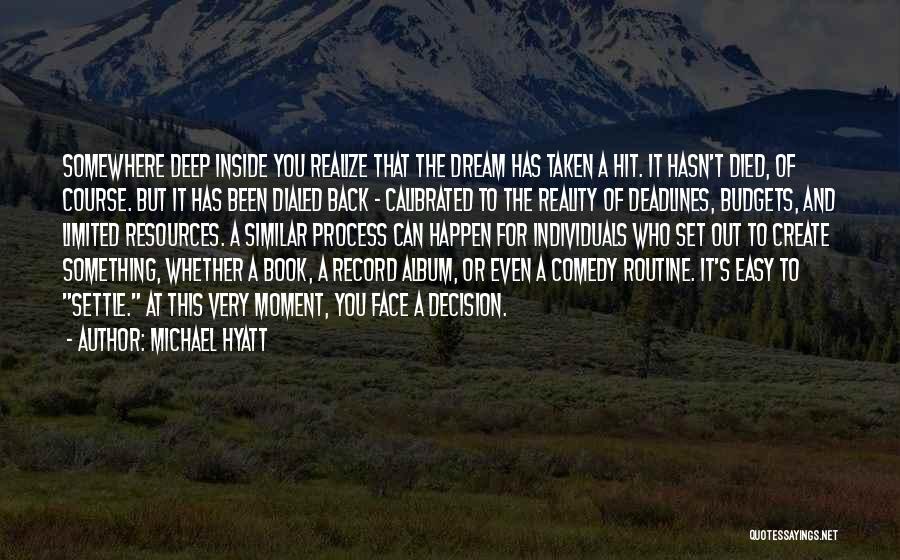 Michael Hyatt Quotes: Somewhere Deep Inside You Realize That The Dream Has Taken A Hit. It Hasn't Died, Of Course. But It Has