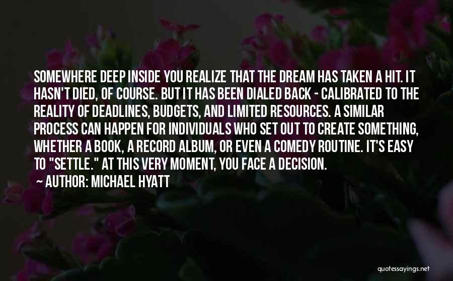 Michael Hyatt Quotes: Somewhere Deep Inside You Realize That The Dream Has Taken A Hit. It Hasn't Died, Of Course. But It Has