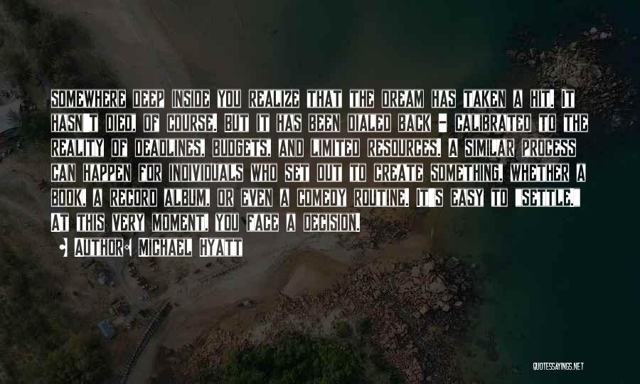 Michael Hyatt Quotes: Somewhere Deep Inside You Realize That The Dream Has Taken A Hit. It Hasn't Died, Of Course. But It Has