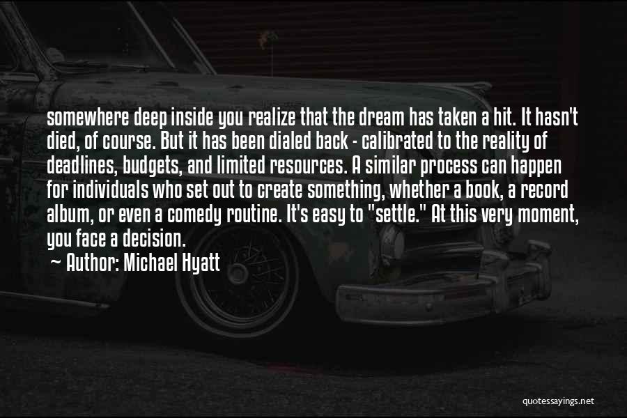 Michael Hyatt Quotes: Somewhere Deep Inside You Realize That The Dream Has Taken A Hit. It Hasn't Died, Of Course. But It Has