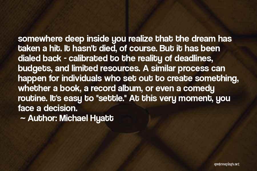 Michael Hyatt Quotes: Somewhere Deep Inside You Realize That The Dream Has Taken A Hit. It Hasn't Died, Of Course. But It Has