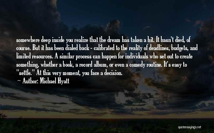 Michael Hyatt Quotes: Somewhere Deep Inside You Realize That The Dream Has Taken A Hit. It Hasn't Died, Of Course. But It Has