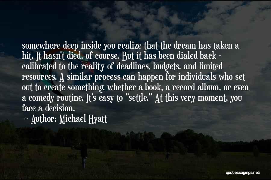 Michael Hyatt Quotes: Somewhere Deep Inside You Realize That The Dream Has Taken A Hit. It Hasn't Died, Of Course. But It Has