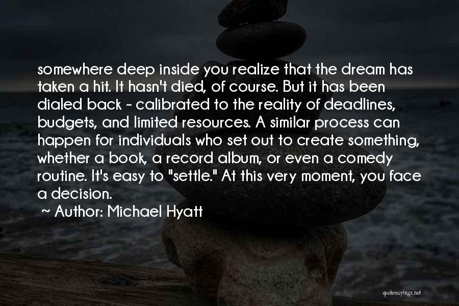 Michael Hyatt Quotes: Somewhere Deep Inside You Realize That The Dream Has Taken A Hit. It Hasn't Died, Of Course. But It Has