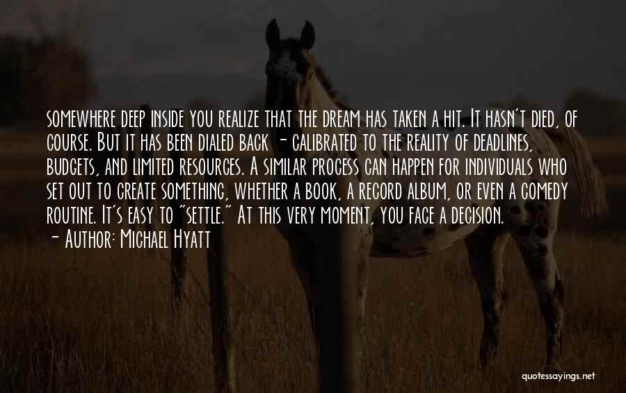 Michael Hyatt Quotes: Somewhere Deep Inside You Realize That The Dream Has Taken A Hit. It Hasn't Died, Of Course. But It Has