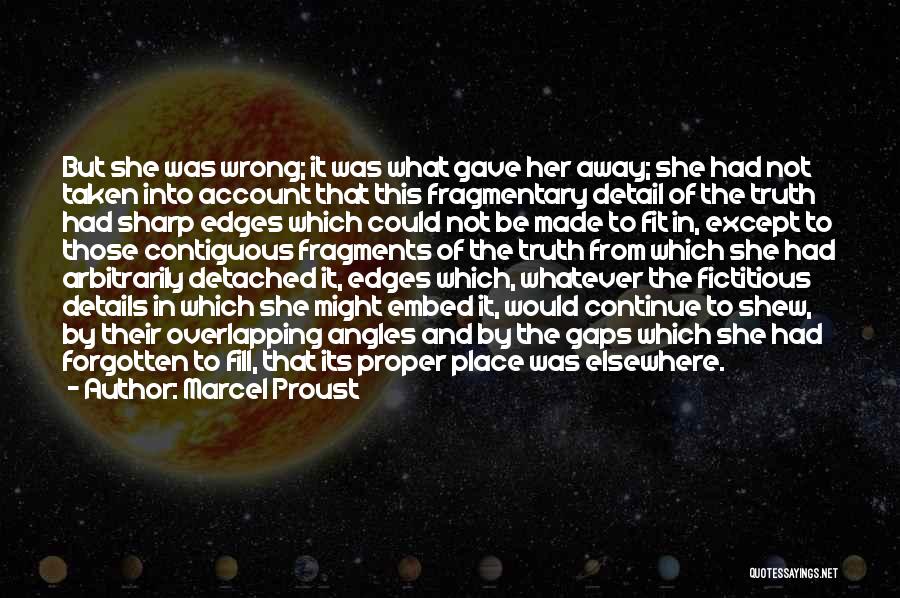 Marcel Proust Quotes: But She Was Wrong; It Was What Gave Her Away; She Had Not Taken Into Account That This Fragmentary Detail