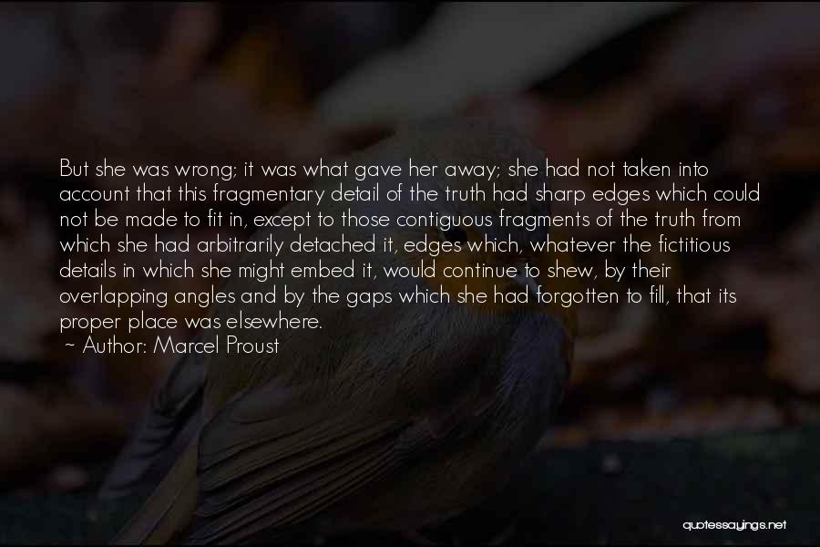 Marcel Proust Quotes: But She Was Wrong; It Was What Gave Her Away; She Had Not Taken Into Account That This Fragmentary Detail
