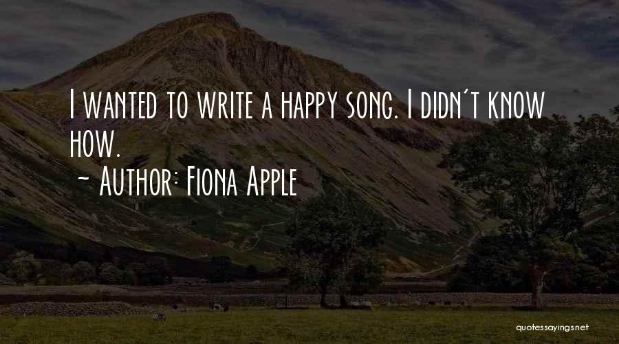 Fiona Apple Quotes: I Wanted To Write A Happy Song. I Didn't Know How.