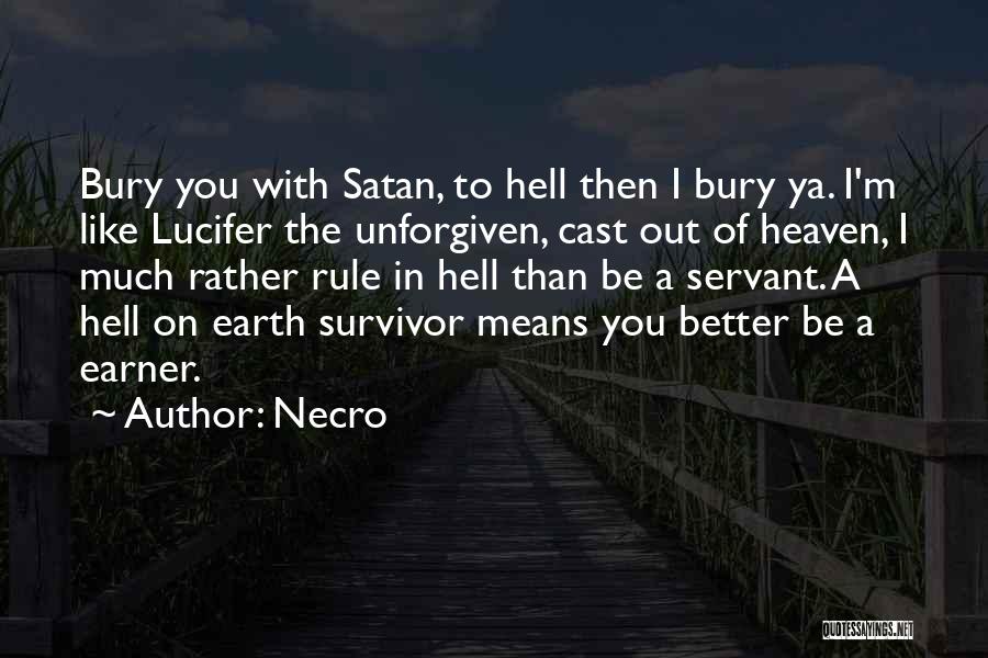 Necro Quotes: Bury You With Satan, To Hell Then I Bury Ya. I'm Like Lucifer The Unforgiven, Cast Out Of Heaven, I