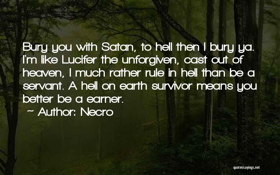 Necro Quotes: Bury You With Satan, To Hell Then I Bury Ya. I'm Like Lucifer The Unforgiven, Cast Out Of Heaven, I