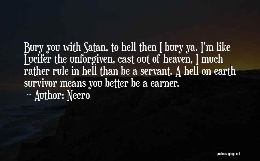 Necro Quotes: Bury You With Satan, To Hell Then I Bury Ya. I'm Like Lucifer The Unforgiven, Cast Out Of Heaven, I