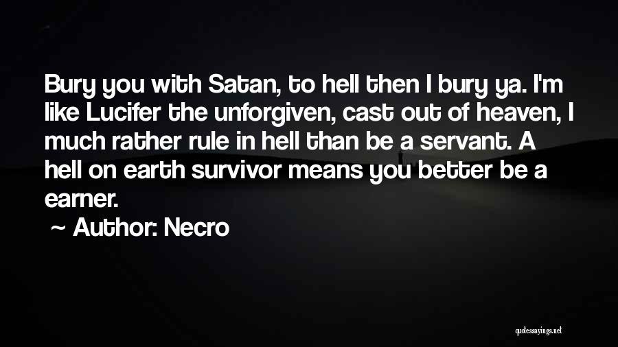 Necro Quotes: Bury You With Satan, To Hell Then I Bury Ya. I'm Like Lucifer The Unforgiven, Cast Out Of Heaven, I